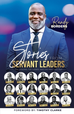 Stories From Servant Leaders: The Lessons, The Losses, and The Part Left Out By Randy Borders Cover Image
