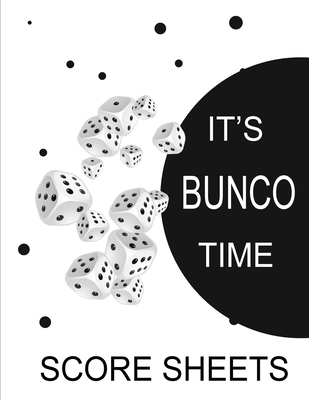 It's Bunco Time Score Sheets: This perfect bound book is great for your next dice Bunco Party. There are 120 pages. 119 pages with 4 cards on each p Cover Image