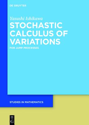 Stochastic Calculus of Variations (de Gruyter Studies in Mathematics #54) By Yasushi Ishikawa Cover Image