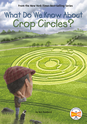 What Do We Know About Crop Circles? (What Do We Know About?) By Ben Hubbard, Who HQ, Andrew Thomson (Illustrator) Cover Image