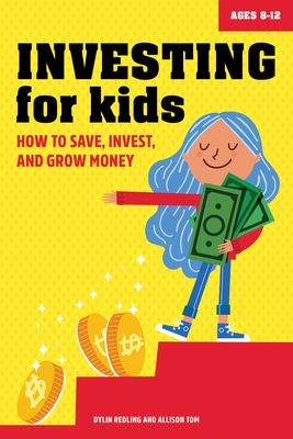 Investing for Kids: How to Save, Invest, and Grow Money