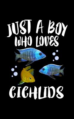 Just A Boy Who Loves Cichlids: Animal Nature Collection Cover Image