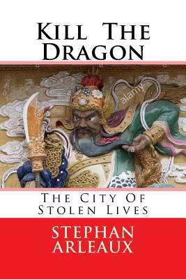 Kill The Dragon: The City Of Stolen Lives Cover Image