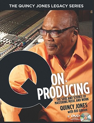 The Quincy Jones Legacy Series: Q on Producing: The Soul and Science of Mastering Music and Work Cover Image