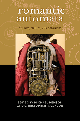 Romantic Automata: Exhibitions, Figures, Organisms (Transits: Literature, Thought & Culture, 1650-1850) Cover Image
