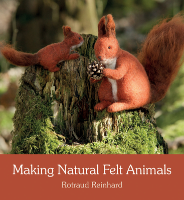 Making Natural Felt Animals By Rotraud Reinhard, Anna Cardwell (Translator) Cover Image