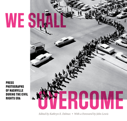 We Shall Overcome: Press Photographs of Nashville During the Civil Rights Era Cover Image