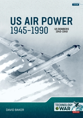 Us Air Power, 1945-1990 Volume 2: Us Bombers, 1945-1949 (Technology@war)