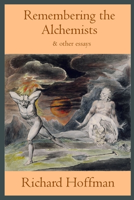 Remembering the Alchemists & other essays By Richard Hoffman Cover Image
