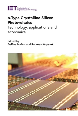 N-Type Crystalline Silicon Photovoltaics: Technology, Applications and Economics (Energy Engineering) By Delfina Muñoz (Editor), Radovan Kopecek (Editor) Cover Image