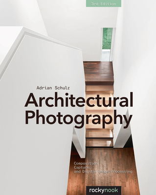 Architectural Photography: Composition, Capture, and Digital Image Processing By Adrian Schulz Cover Image