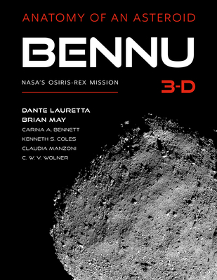 Bennu 3-D: Anatomy of an Asteroid By Dante S. Lauretta, Brian May, Carina A. Bennett, Kenneth S. Coles, Claudia Manzoni, Catherine W. V. Wolner Cover Image