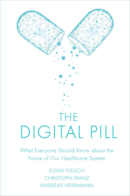 The Digital Pill: What Everyone Should Know about the Future of Our Healthcare System Cover Image