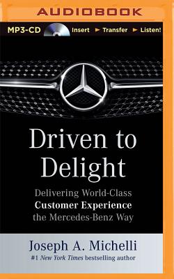 Driven to Delight: Delivering World-Class Customer Experience the Mercedes-Benz Way Cover Image