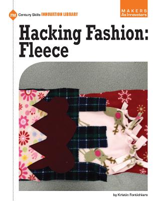 Hacking Fashion: Fleece (21st Century Skills Innovation Library: Makers as Innovators) By Kristin Fontichiaro Cover Image