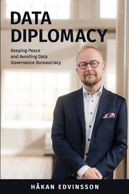 Data Diplomacy: Keeping Peace and Avoiding Data Governance Bureaucracy By Håkan Edvinsson Cover Image