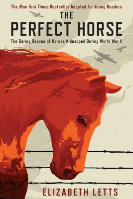 The Perfect Horse: The Daring Rescue of Horses Kidnapped During World War II By Elizabeth Letts Cover Image