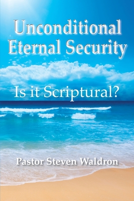 Is Unconditional Security Scriptural? By Steven B. Waldron Cover Image