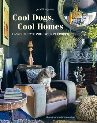 Cool Dogs, Cool Homes: Living in style with your pet pooch By Geraldine James Cover Image