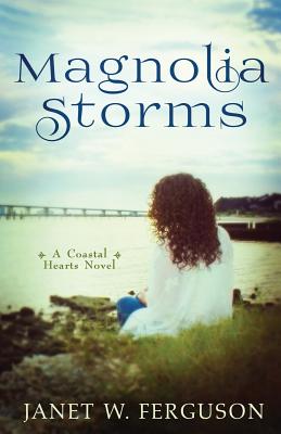 Magnolia Storms (Coastal Hearts Novel) By Janet W. Ferguson Cover Image