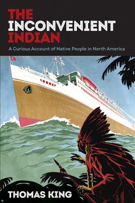 The Inconvenient Indian: A Curious Account of Native People in North America By Thomas King Cover Image