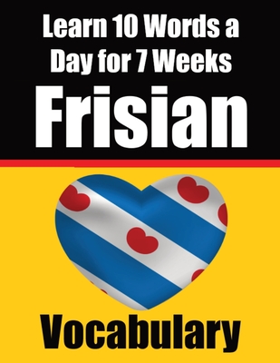 Frisian Vocabulary Builder: Learn 10 Words a Day for 7 Weeks: A Comprehensive Guide for Children and Beginners Learn Frisian Language Cover Image