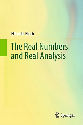 The Real Numbers and Real Analysis By Ethan D. Bloch Cover Image