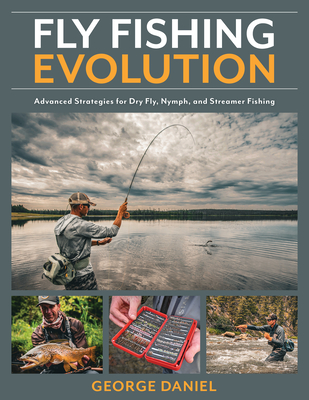 Fly Fishing Evolution: Advanced Strategies for Dry Fly, Nymph, and Streamer Fishing Cover Image