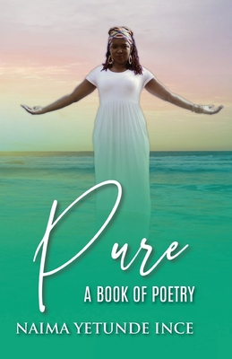 Pure: A Book Of Poetry By Naima Yetunde Ince, Dominique D. Glisson (Editor), Sionne Rushing (Designed by) Cover Image