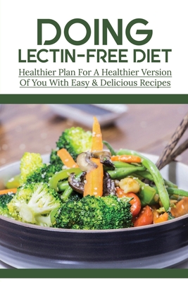 Doing Lectin Free Diet Healthier Plan For A Healthier Version Of