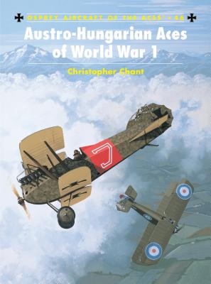 Austro-Hungarian Aces of World War 1 (Aircraft of the Aces) By Chris Chant, Mark Rolfe (Illustrator) Cover Image
