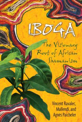 Iboga: The Visionary Root of African Shamanism By Vincent Ravalec, Mallendi, Agnès Paicheler Cover Image