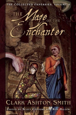 The Maze of the Enchanter: The Collected Fantasies, Vol. 4 (Collected Fantasies of Clark Ashton Smith) Cover Image