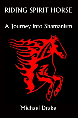 Riding Spirit Horse: A Journey Into Shamanism Cover Image