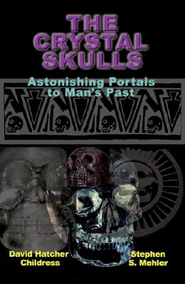 The Crystal Skulls: Astonishing Portals to Man's Past Cover Image