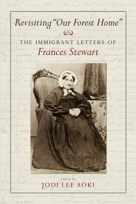 Revisiting Our Forest Home: The Immigrant Letters of Frances Stewart Cover Image