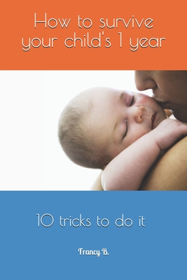 How to survive your child's 1 year: 10 tricks to do it Cover Image