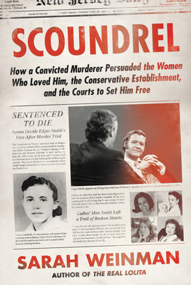 Scoundrel: How a Convicted Murderer Persuaded the Women Who Loved Him, the Conservative Establishment, and the Courts to Set Him Free