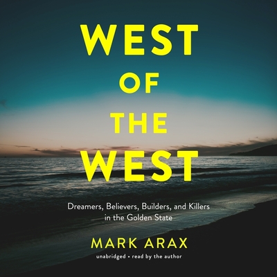 West of the West: Dreamers, Believers, Builders, and Killers in the Golden State Cover Image