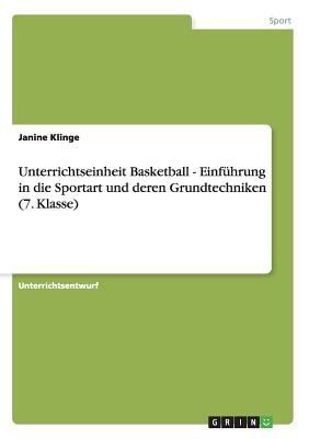 Unterrichtseinheit Basketball - Einführung in die Sportart und deren Grundtechniken (7. Klasse) By Janine Klinge Cover Image
