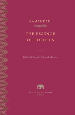 The Essence of Politics (Murty Classical Library of India #28)