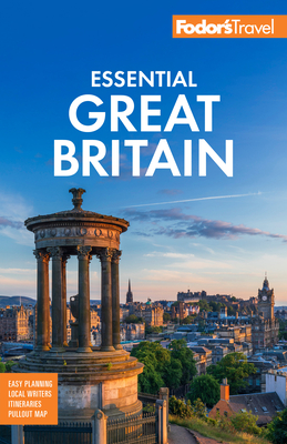 Fodor's Essential Great Britain: With the Best of England, Scotland & Wales (Full-Color Travel Guide) By Fodor's Travel Guides Cover Image