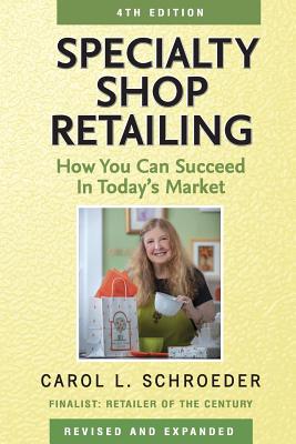 Specialty Shop Retailing: How You Can Succeed in Today's Market By Carol L. Schroeder Cover Image