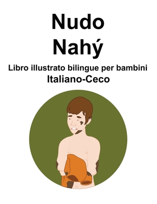 Italiano-Ceco Nudo / Nahý Libro illustrato bilingue per bambini Cover Image