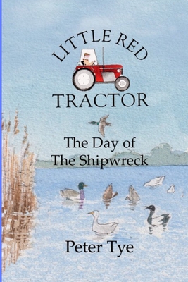 Little Red Tractor - The Day of the Shipwreck (Little Red Tractor Stories #9)