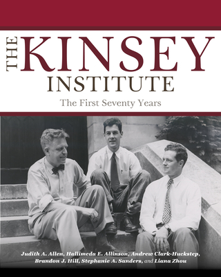 The Kinsey Institute: The First Seventy Years By Judith A. Allen, Hallimeda E. Allinson, Andrew Clark-Huckstep Cover Image