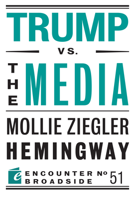 Trump vs. the Media (Encounter Broadsides #51) By Mollie Ziegler Hemingway Cover Image