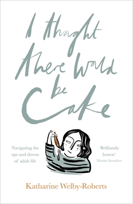 I Thought There Would Be Cake By Katharine Welby-Roberts Cover Image
