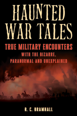 Haunted War Tales: True Military Encounters with the Bizarre, Paranormal, and Unexplained Cover Image