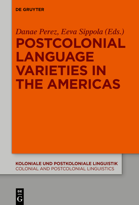 Postcolonial Language Varieties in the Americas (Koloniale Und Postkoloniale Linguistik / Colonial and Postco #18) Cover Image